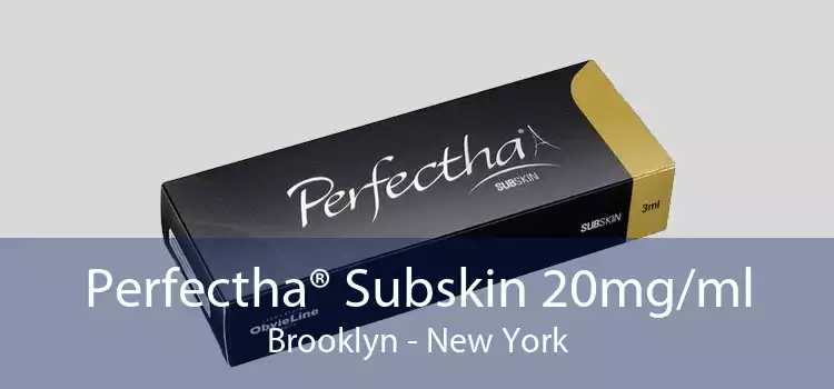 Perfectha® Subskin 20mg/ml Brooklyn - New York