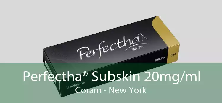 Perfectha® Subskin 20mg/ml Coram - New York