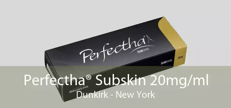 Perfectha® Subskin 20mg/ml Dunkirk - New York