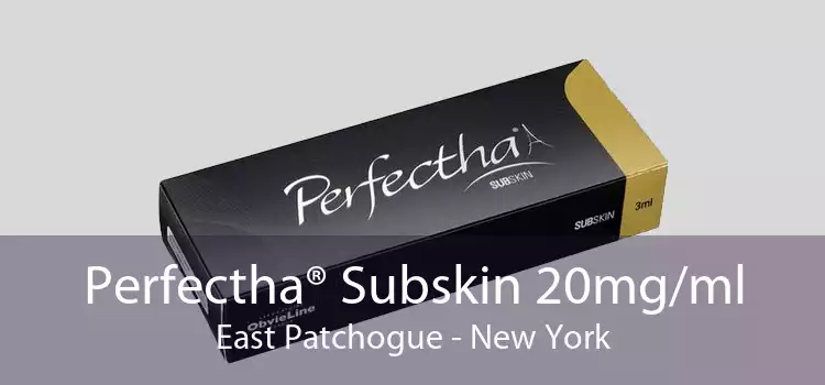 Perfectha® Subskin 20mg/ml East Patchogue - New York