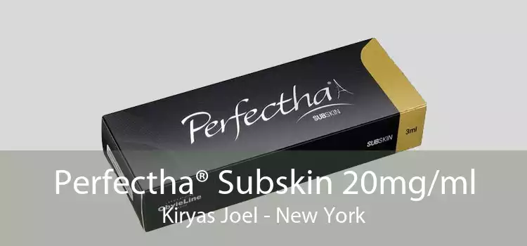 Perfectha® Subskin 20mg/ml Kiryas Joel - New York