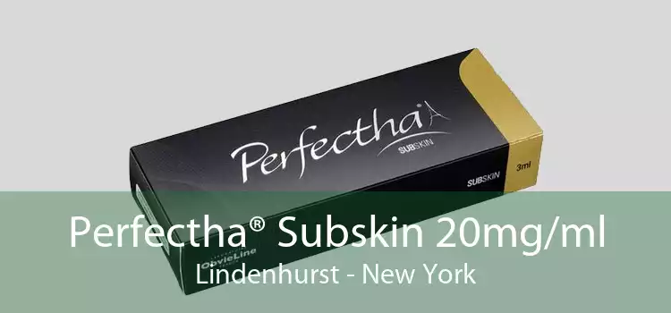 Perfectha® Subskin 20mg/ml Lindenhurst - New York