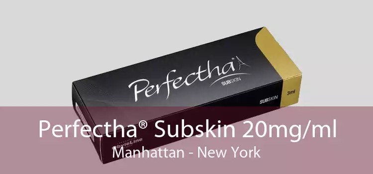 Perfectha® Subskin 20mg/ml Manhattan - New York