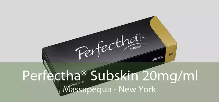 Perfectha® Subskin 20mg/ml Massapequa - New York
