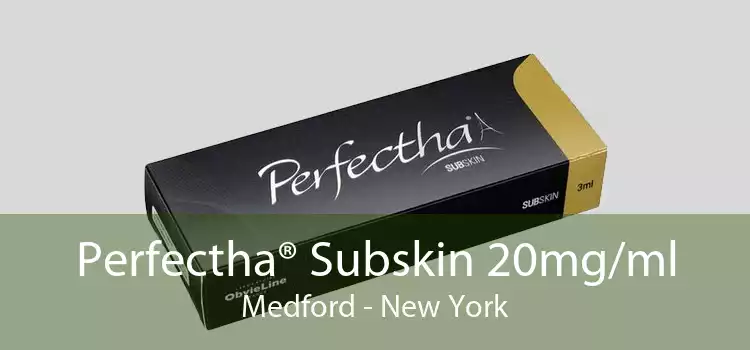 Perfectha® Subskin 20mg/ml Medford - New York