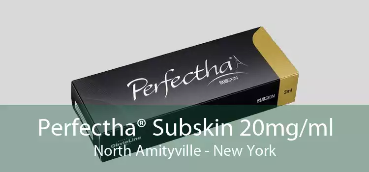 Perfectha® Subskin 20mg/ml North Amityville - New York