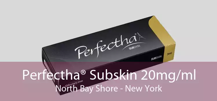 Perfectha® Subskin 20mg/ml North Bay Shore - New York