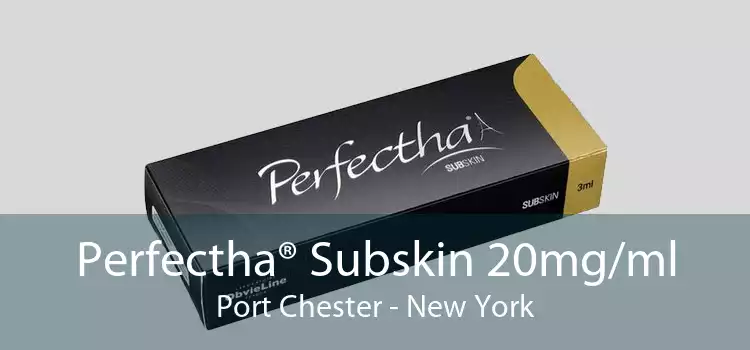 Perfectha® Subskin 20mg/ml Port Chester - New York