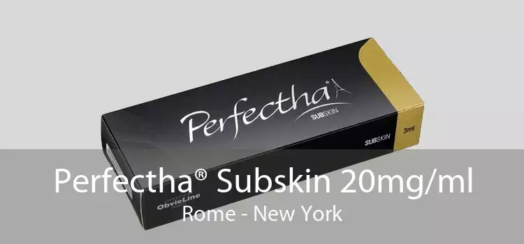 Perfectha® Subskin 20mg/ml Rome - New York