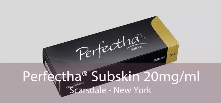 Perfectha® Subskin 20mg/ml Scarsdale - New York