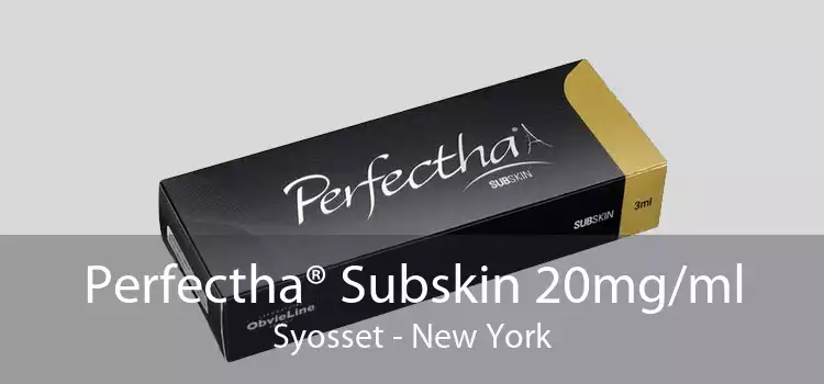 Perfectha® Subskin 20mg/ml Syosset - New York