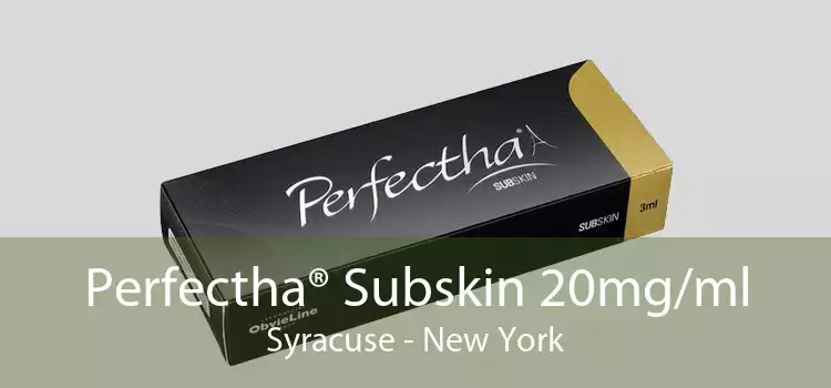 Perfectha® Subskin 20mg/ml Syracuse - New York
