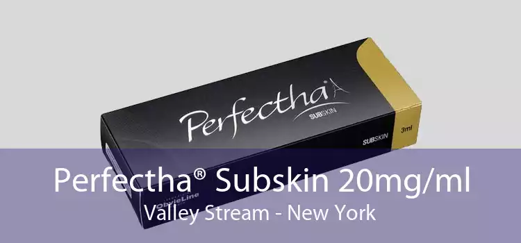 Perfectha® Subskin 20mg/ml Valley Stream - New York