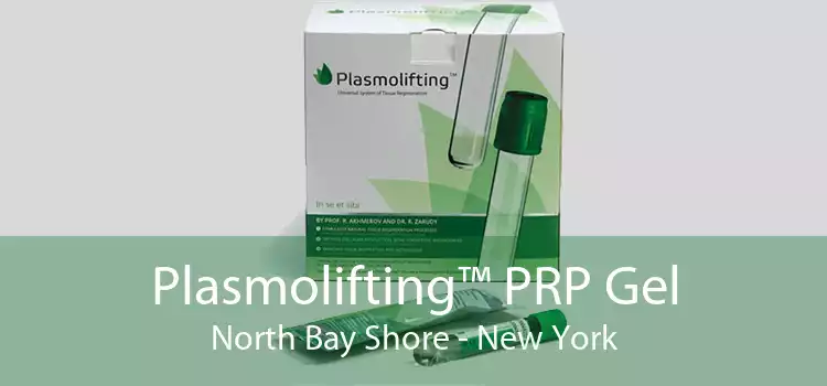 Plasmolifting™ PRP Gel North Bay Shore - New York
