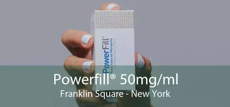 Powerfill® 50mg/ml Franklin Square - New York