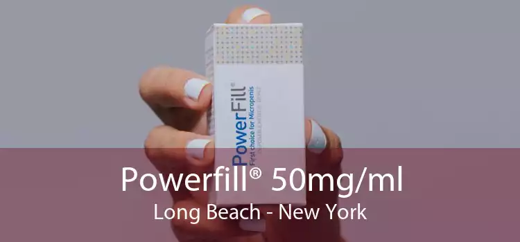 Powerfill® 50mg/ml Long Beach - New York