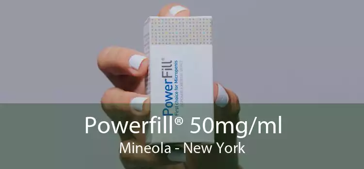 Powerfill® 50mg/ml Mineola - New York