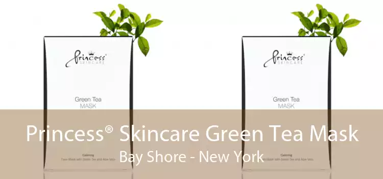 Princess® Skincare Green Tea Mask Bay Shore - New York