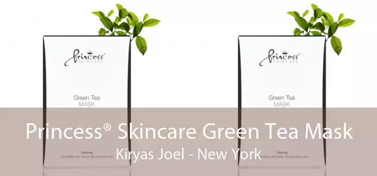 Princess® Skincare Green Tea Mask Kiryas Joel - New York