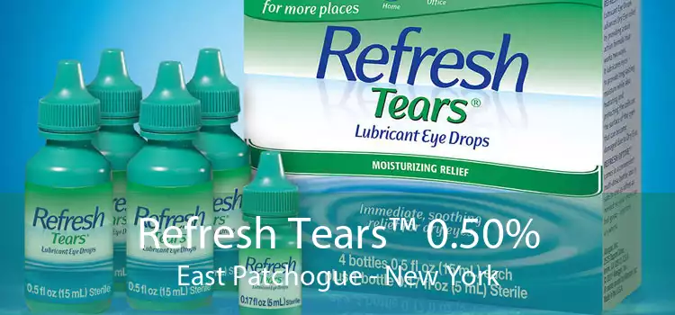 Refresh Tears™ 0.50% East Patchogue - New York