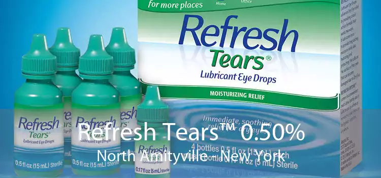 Refresh Tears™ 0.50% North Amityville - New York