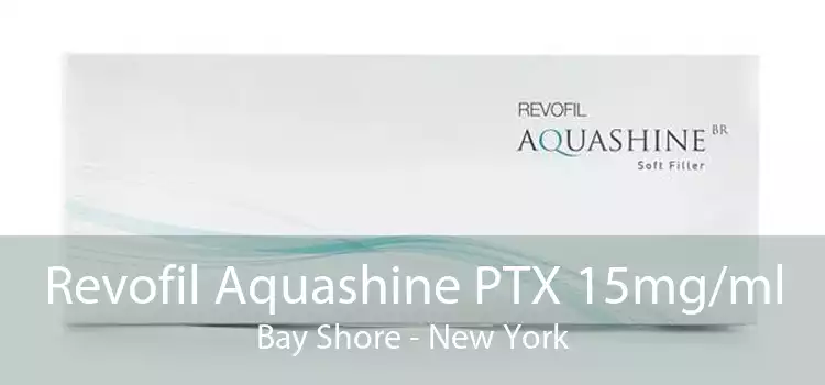 Revofil Aquashine PTX 15mg/ml Bay Shore - New York