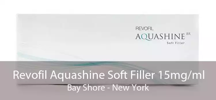 Revofil Aquashine Soft Filler 15mg/ml Bay Shore - New York