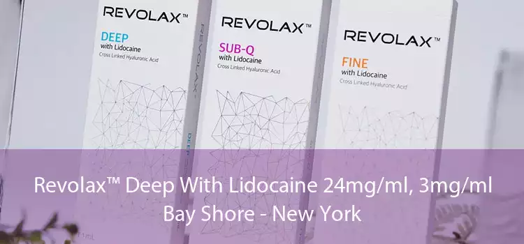 Revolax™ Deep With Lidocaine 24mg/ml, 3mg/ml Bay Shore - New York