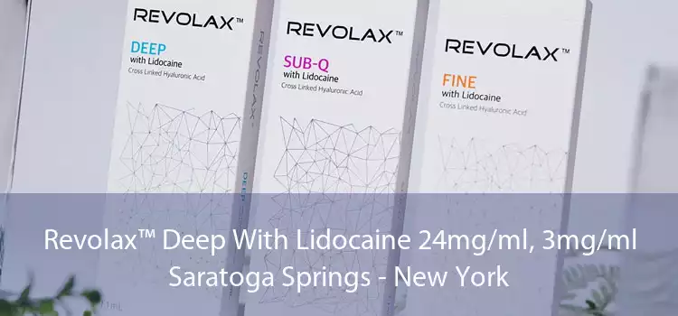 Revolax™ Deep With Lidocaine 24mg/ml, 3mg/ml Saratoga Springs - New York