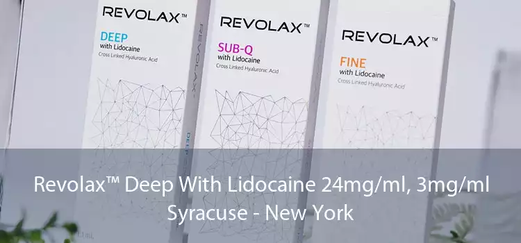 Revolax™ Deep With Lidocaine 24mg/ml, 3mg/ml Syracuse - New York