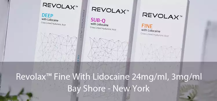 Revolax™ Fine With Lidocaine 24mg/ml, 3mg/ml Bay Shore - New York