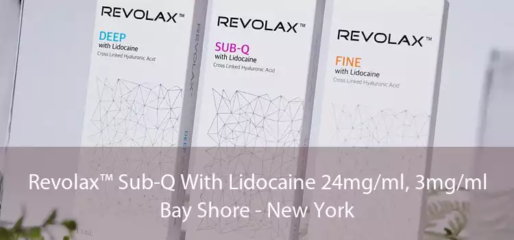Revolax™ Sub-Q With Lidocaine 24mg/ml, 3mg/ml Bay Shore - New York