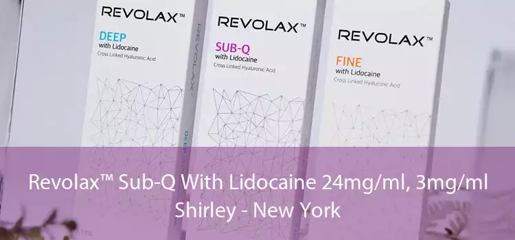 Revolax™ Sub-Q With Lidocaine 24mg/ml, 3mg/ml Shirley - New York