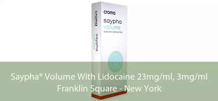 Saypha® Volume With Lidocaine 23mg/ml, 3mg/ml Franklin Square - New York