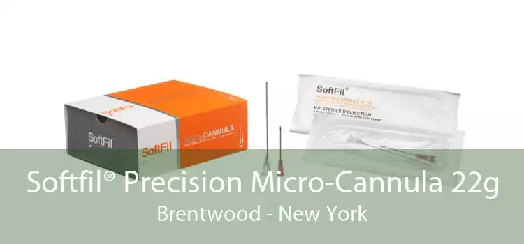 Softfil® Precision Micro-Cannula 22g Brentwood - New York
