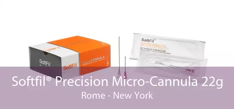 Softfil® Precision Micro-Cannula 22g Rome - New York