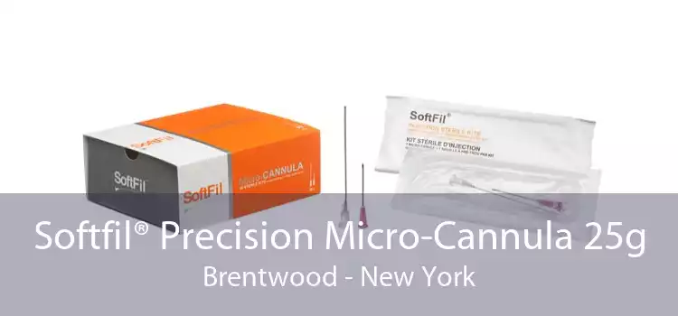 Softfil® Precision Micro-Cannula 25g Brentwood - New York