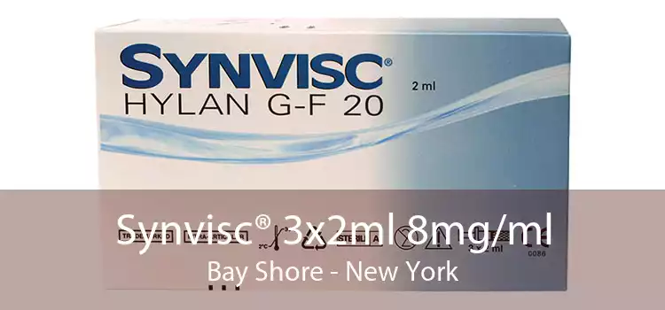 Synvisc® 3x2ml 8mg/ml Bay Shore - New York