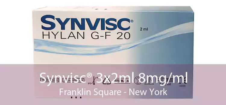 Synvisc® 3x2ml 8mg/ml Franklin Square - New York