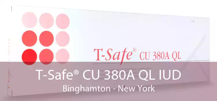 T-Safe® CU 380A QL IUD Binghamton - New York