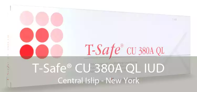 T-Safe® CU 380A QL IUD Central Islip - New York