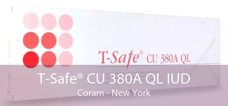 T-Safe® CU 380A QL IUD Coram - New York