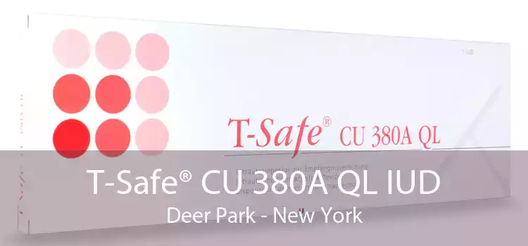 T-Safe® CU 380A QL IUD Deer Park - New York