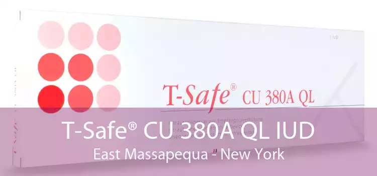 T-Safe® CU 380A QL IUD East Massapequa - New York