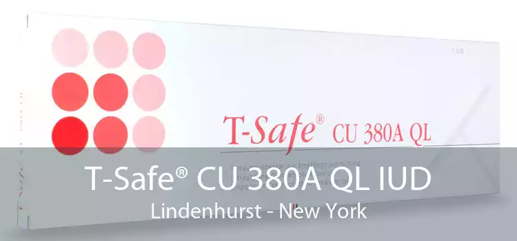 T-Safe® CU 380A QL IUD Lindenhurst - New York