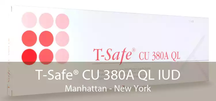 T-Safe® CU 380A QL IUD Manhattan - New York