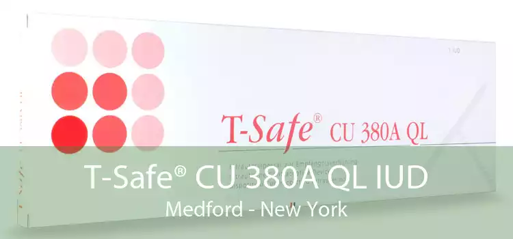 T-Safe® CU 380A QL IUD Medford - New York