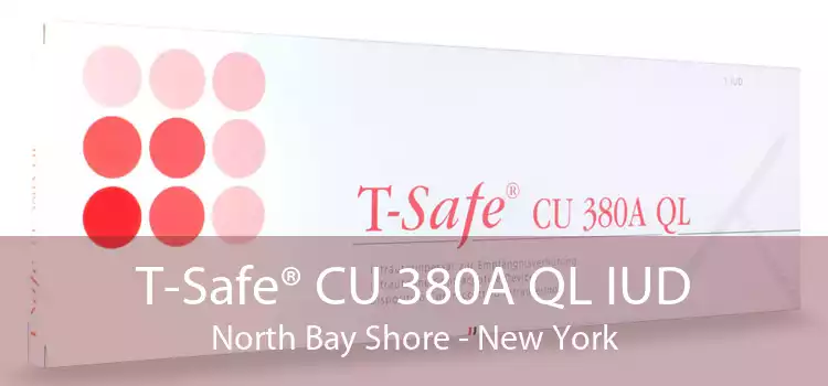 T-Safe® CU 380A QL IUD North Bay Shore - New York