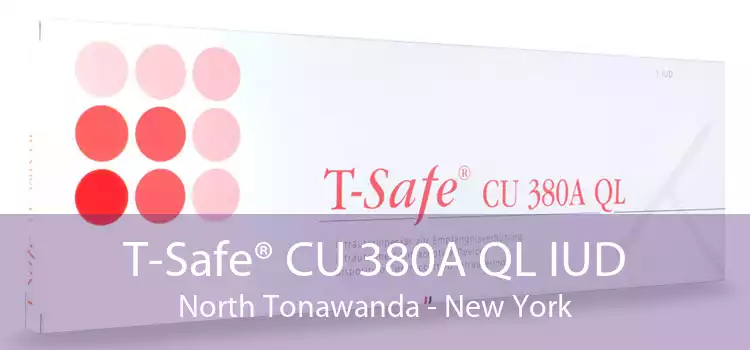 T-Safe® CU 380A QL IUD North Tonawanda - New York