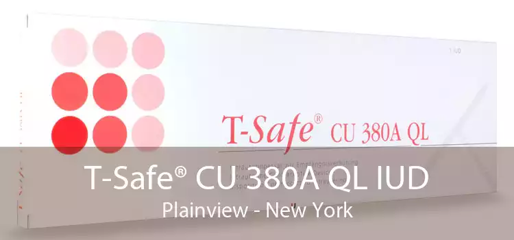 T-Safe® CU 380A QL IUD Plainview - New York